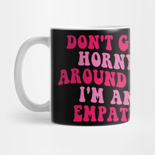 Don't Get Horny Around Me I'm An Empath Retro Mug